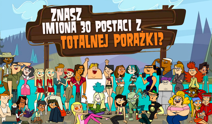 Czy znasz imiona 30 postaci z Totalnej Porażki?