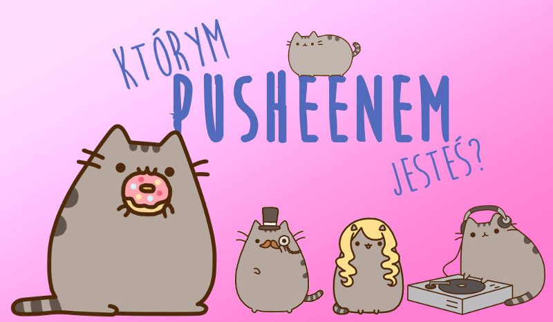Którym Pusheenem jesteś?