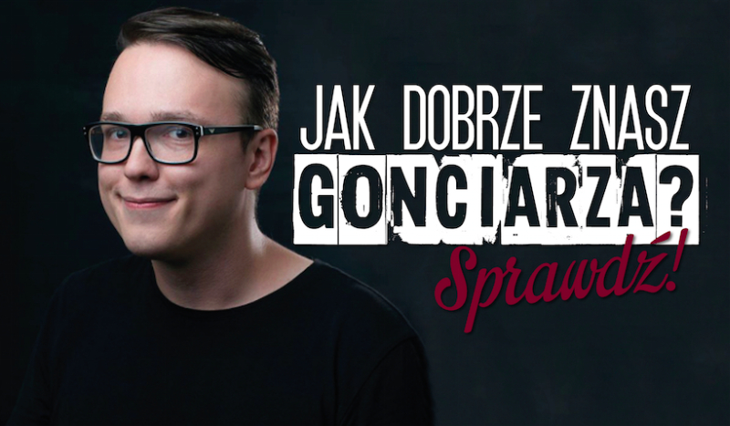 Jak dobrze znasz Krzysztofa Gonciarza?