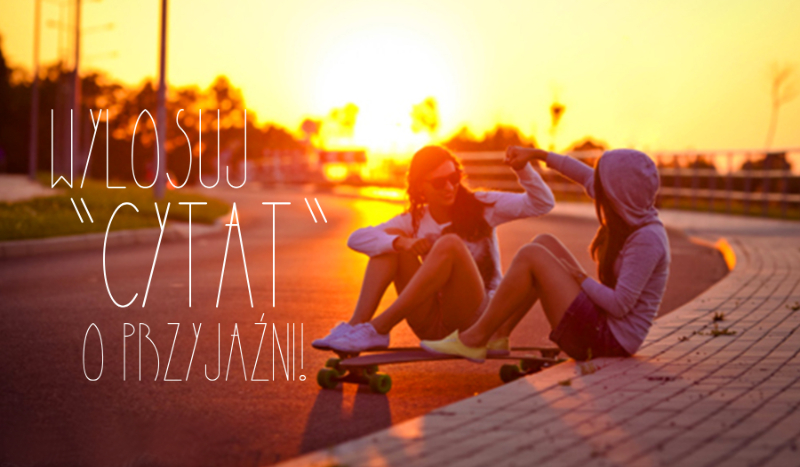 Wylosuj cytat o przyjaźni!