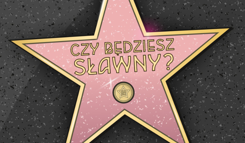 Czy będziesz sławny?