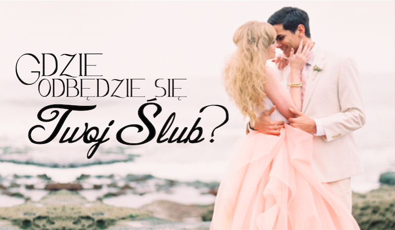 Gdzie odbędzie się Twój ślub?