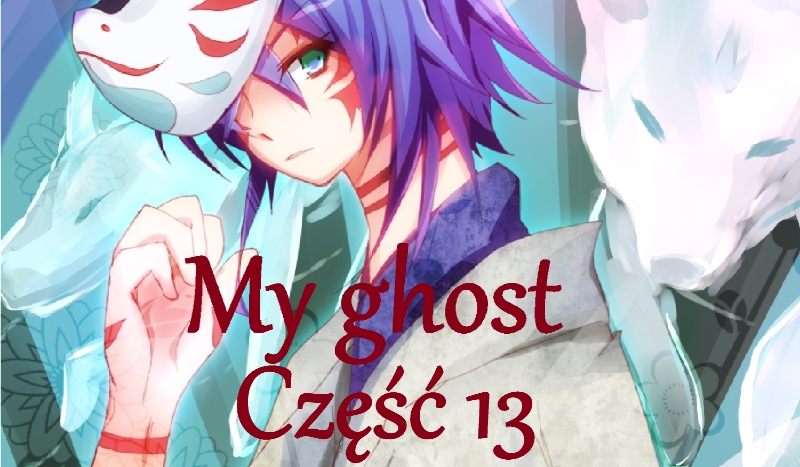My ghost *13*