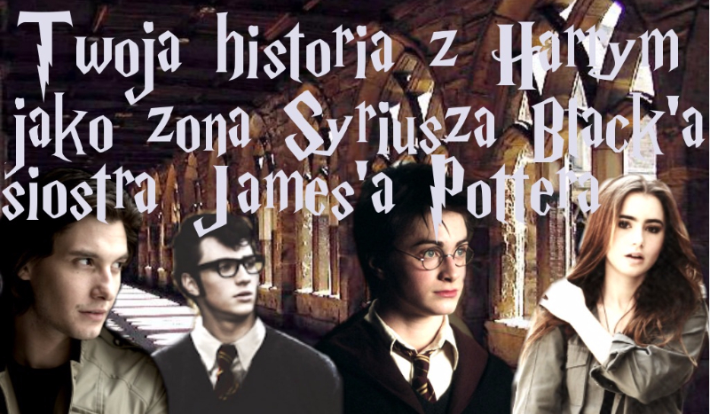 Twoja historia z Harrym jako żona Syriusza Black’a i siostra James’a Pottera #1