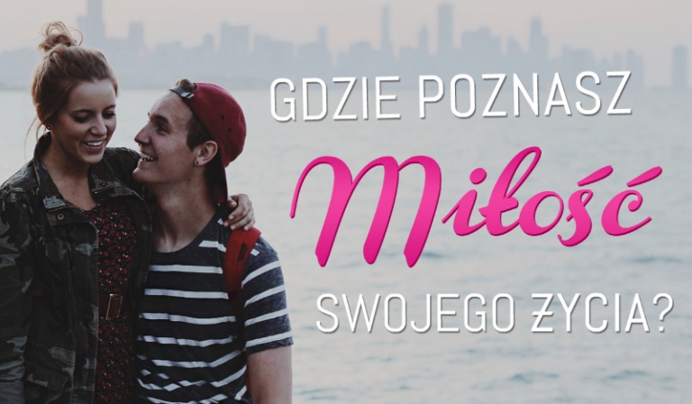 Gdzie poznasz miłość swojego życia?