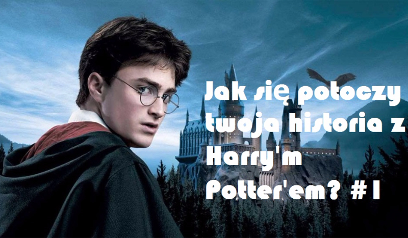 Jak się potoczy twoja historia z Harry’m Potter’em? #1