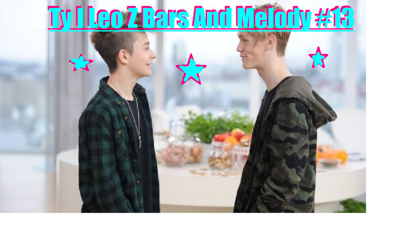 Ty I Leo Z Bars And Melody #13