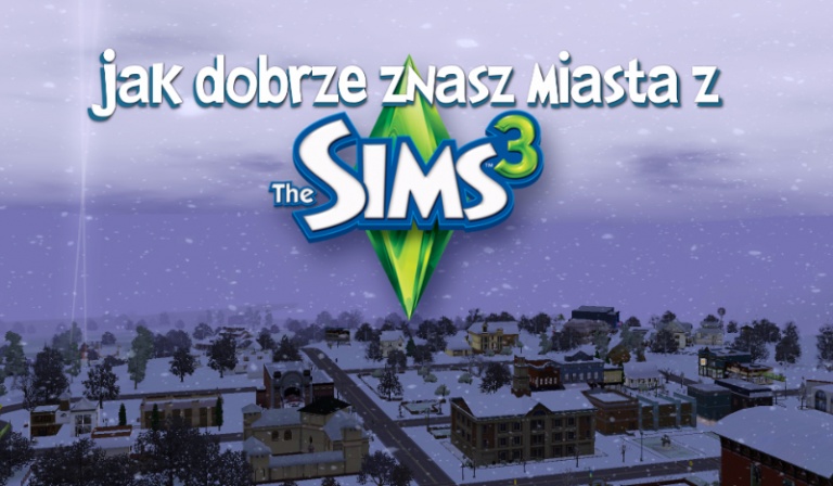 Jak dobrze znasz miasta z The Sims 3?