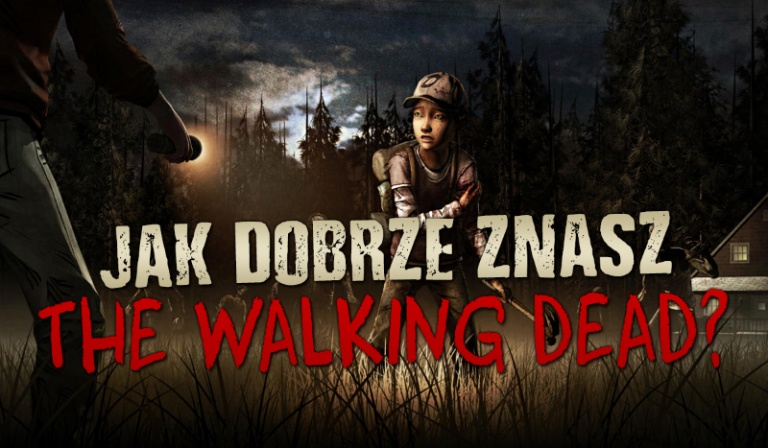Jak dobrze znasz grę „The Walking Dead”?