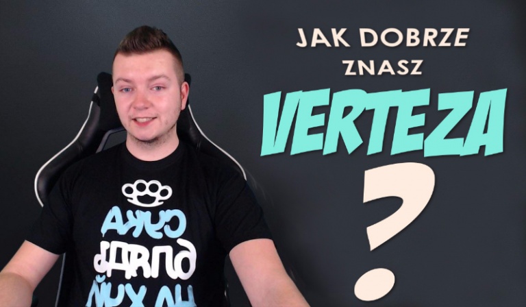 Jak dobrze znasz Verteza ?