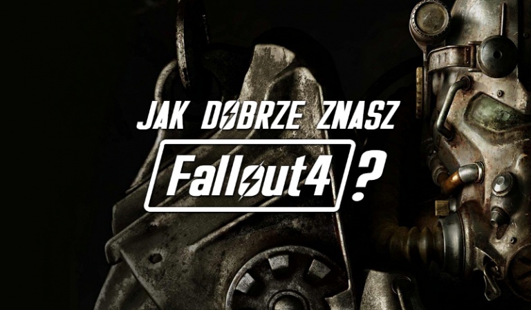 Jak dobrze znasz Fallout 4?