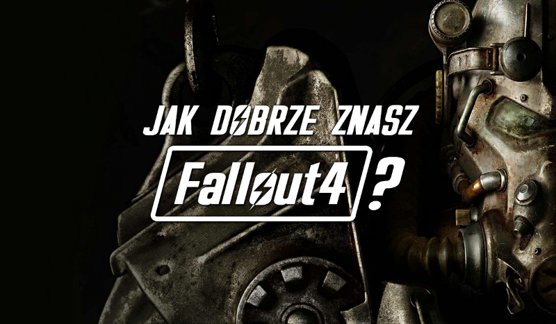 Jak dobrze znasz Fallout 4?
