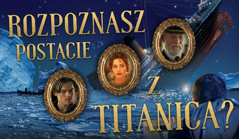 Jak dobrze znasz postacie z filmu „Titanic”?
