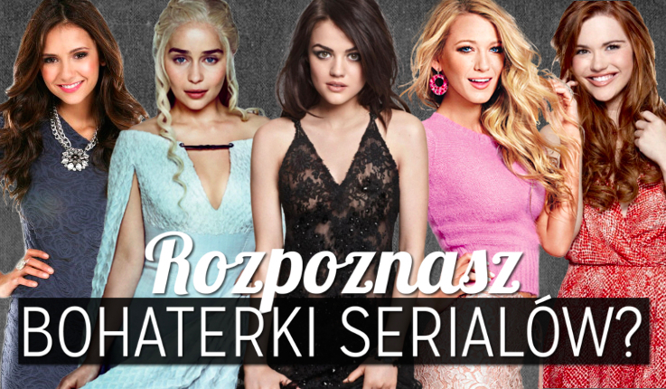 Czy uda Ci się rozpoznać 21 bohaterek serialów?