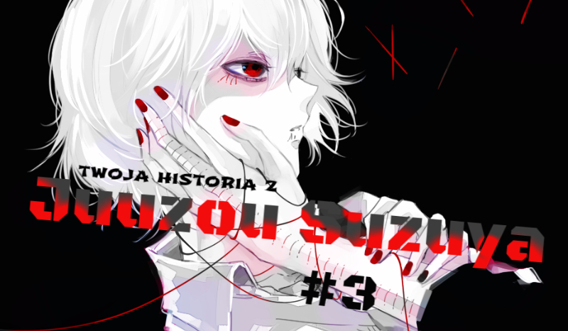 Twoja Historia z Juuzou Suzuya  #3