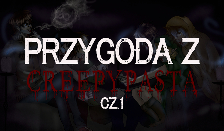 Przygoda z Creepypastą #1