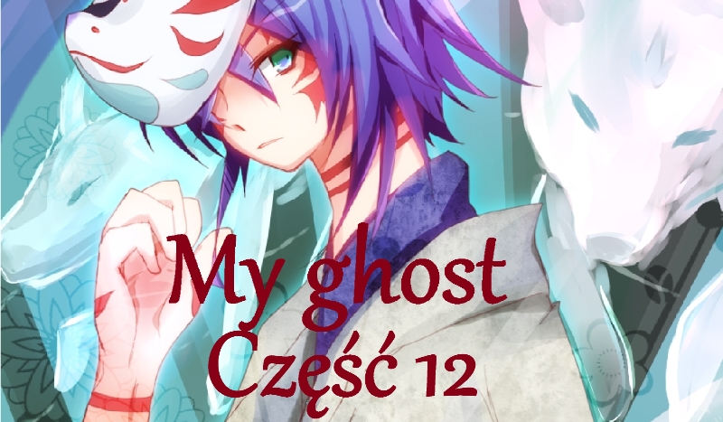 My ghost *12*