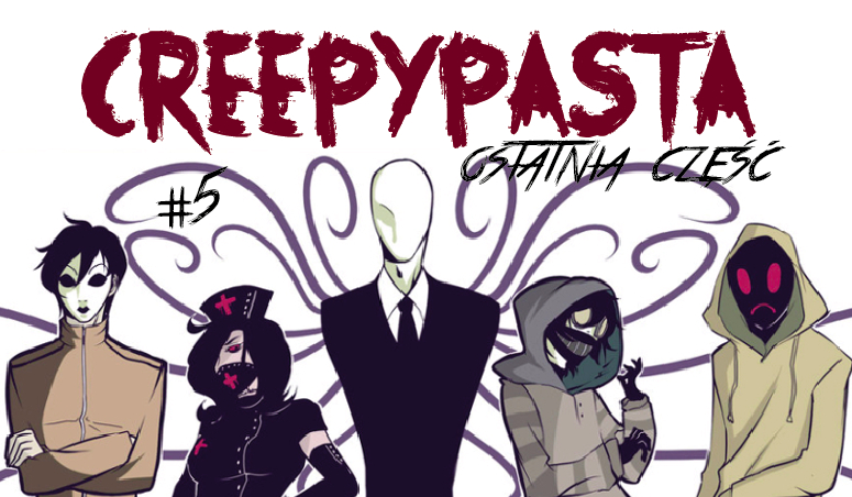 Creepypasta #5 – Ostatnia część
