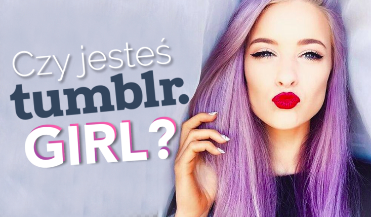 Czy jesteś Tumblr Girl?