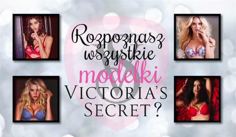 Spróbuj rozpoznać sławne modelki Victoria’s Secret!