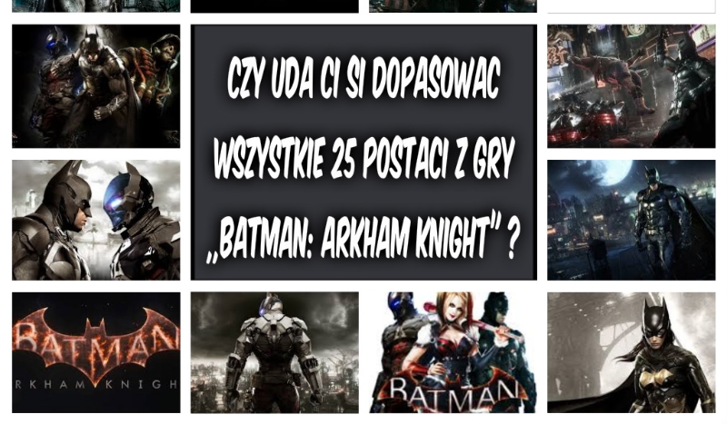 Czy uda Ci się dopasować wszystkie 25 postaci z gry ,,Batman: Arkham Knight” ?