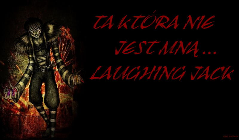 Ta która nie jest mną … Laughing Jack.