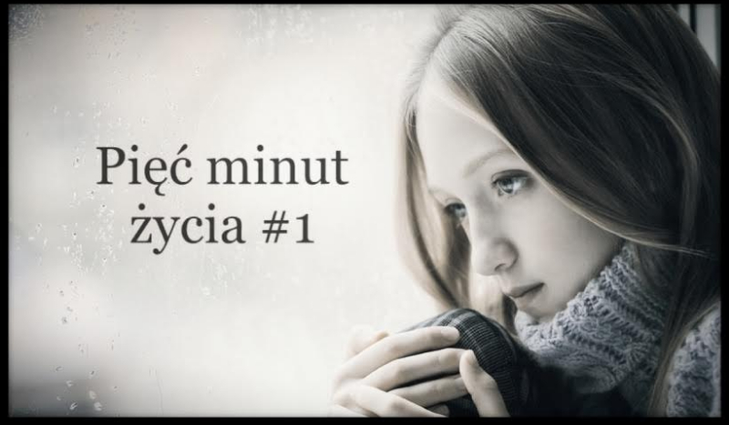 Pięć minut życia #1