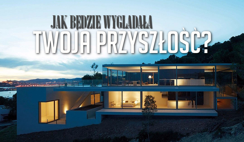 Jak będzie wyglądała Twoja przyszłość?