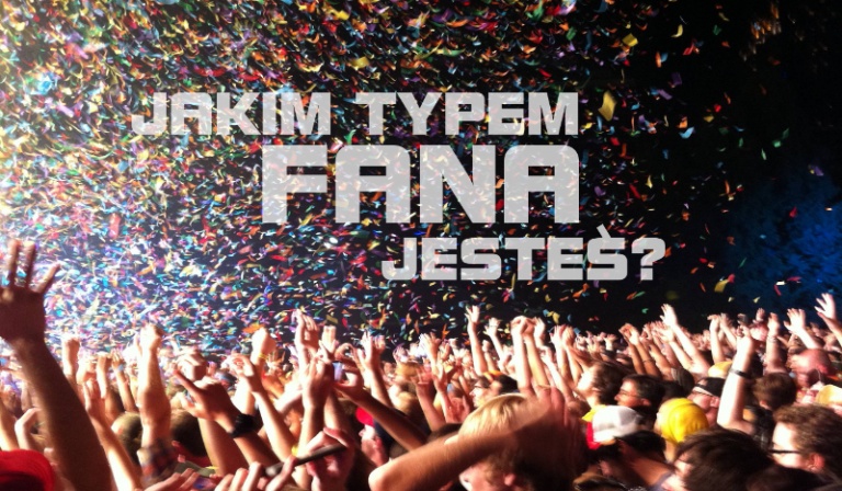Jakim typem fana jesteś?