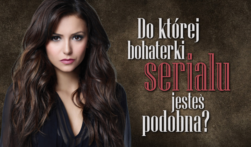 Do której bohaterki serialu jesteś podobna?