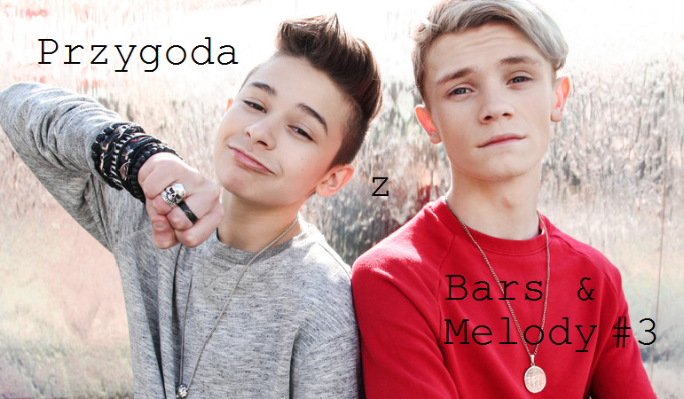 Przygoda z Bars & Melody #3