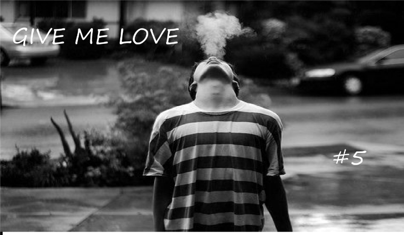 Give me love #5