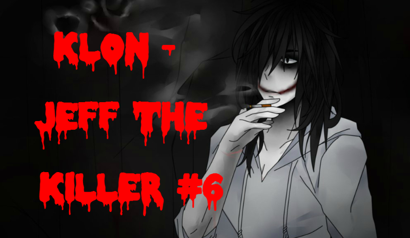 Klon – Jeff The Killer #6