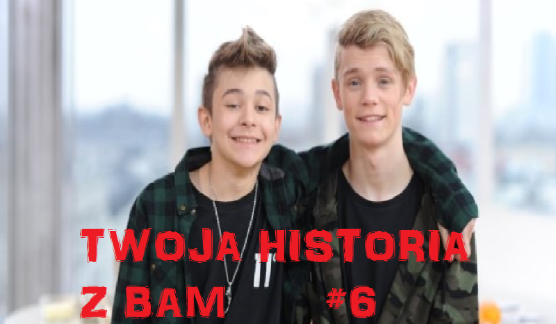 Twoja historia z BAM #6
