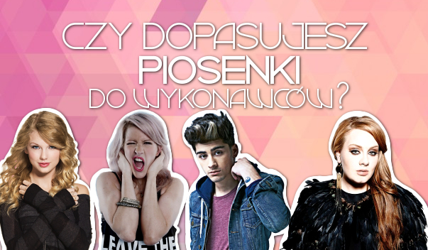 Czy dopasujesz piosenki do wykonawców?