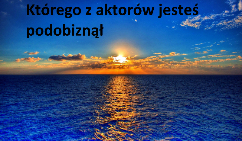 Którego z aktorów jesteś podobiznął