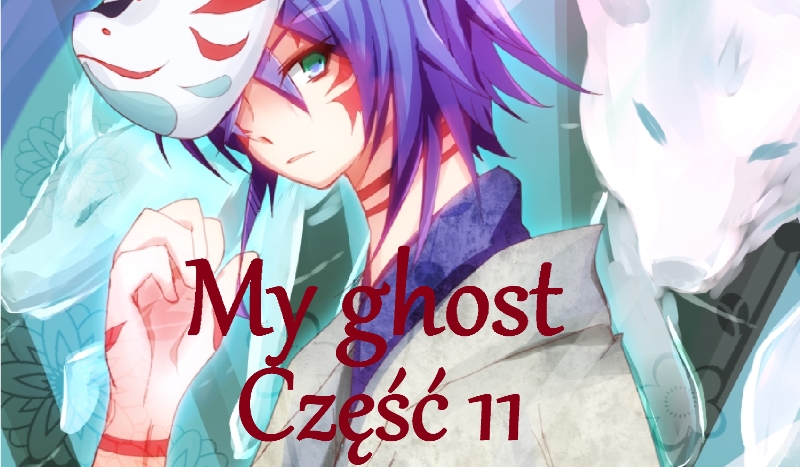 My ghost *11*