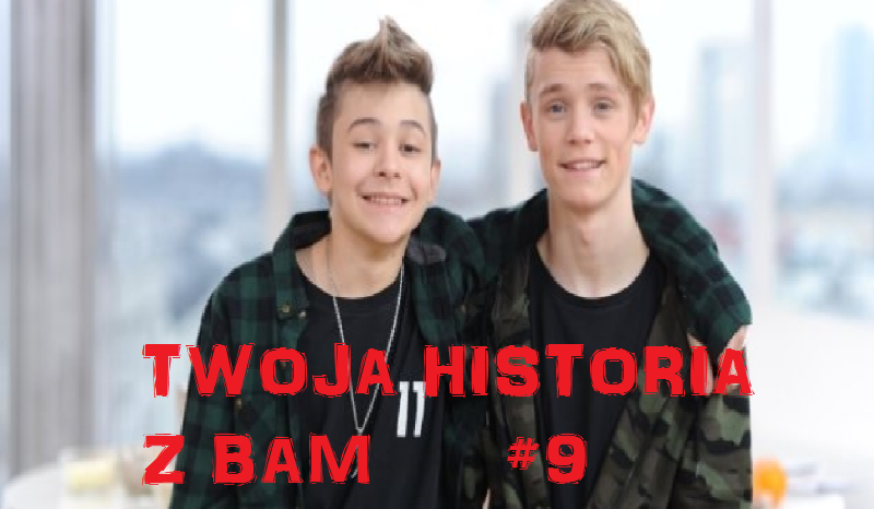 Twoja historia z BAM #9