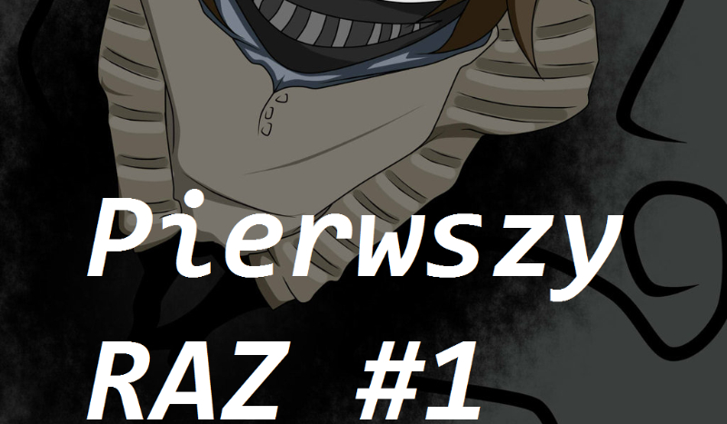 Pierwszy RAZ ! #1