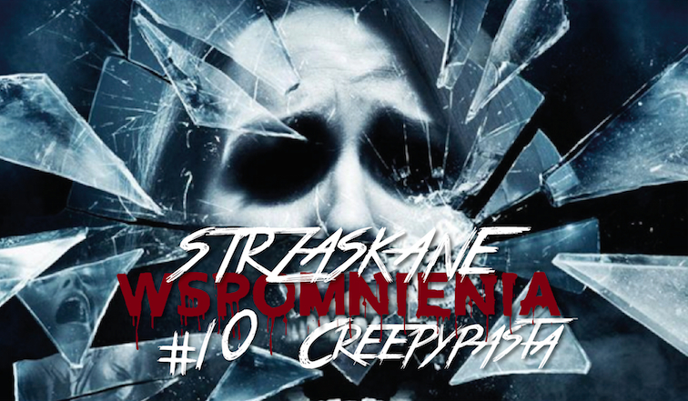 Strzaskane Wspomnienia: Creepypasta #10