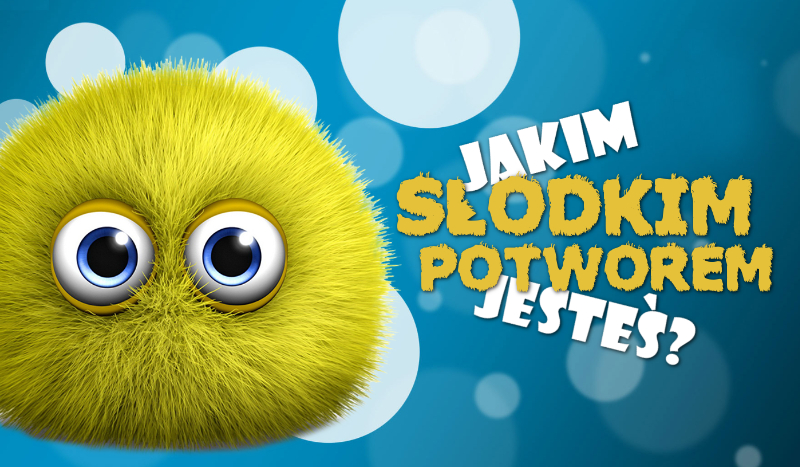 Jakim słodkim potworem jesteś?