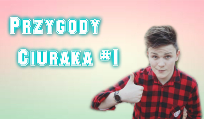 Przygoda Ciuraka #1