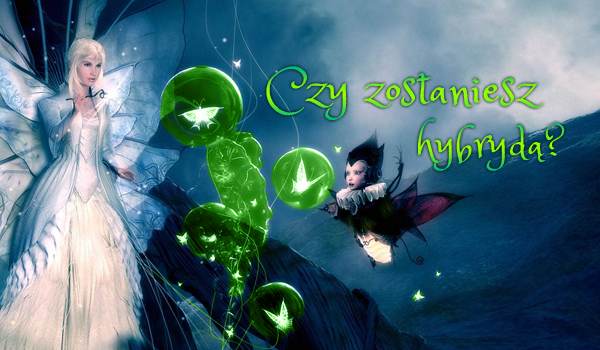 Czy zostaniesz hybrydą w magicznym świecie?