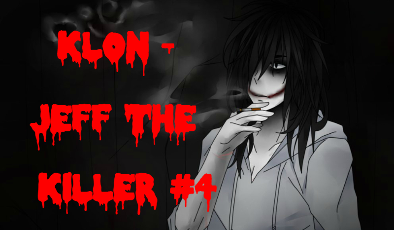 Klon – Jeff The Killer #4