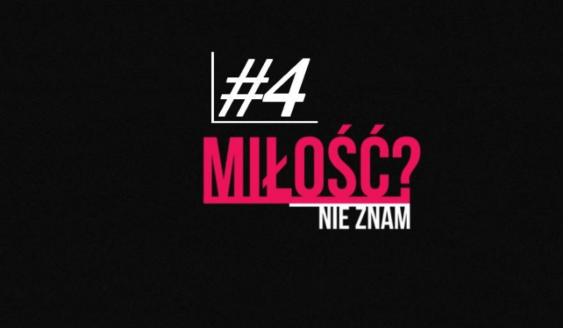 Miłość? Nie znam. #4