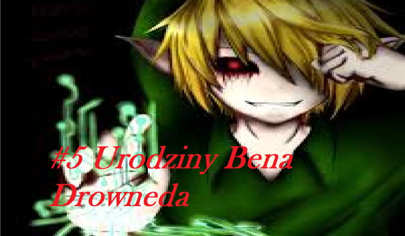 #5 Urodziny Bena Drowneda