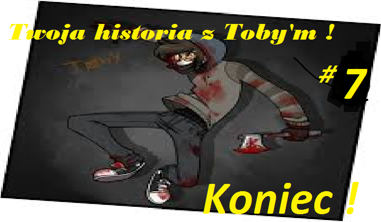 Twoja historia z Toby’m #7  ! Koniec
