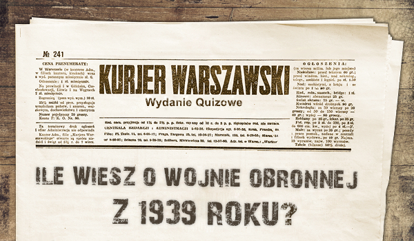 Ile wiesz o wojnie obronnej Polski z 1939 roku?
