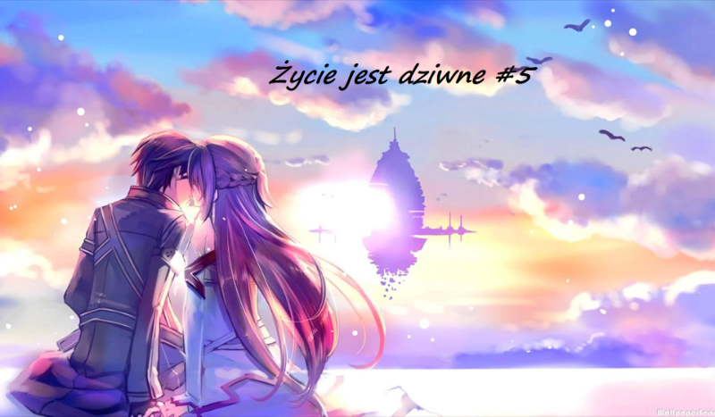 Życie jest dziwne #5