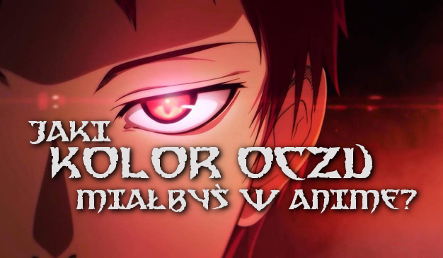 Jaki kolor oczu miałbyś w anime?
